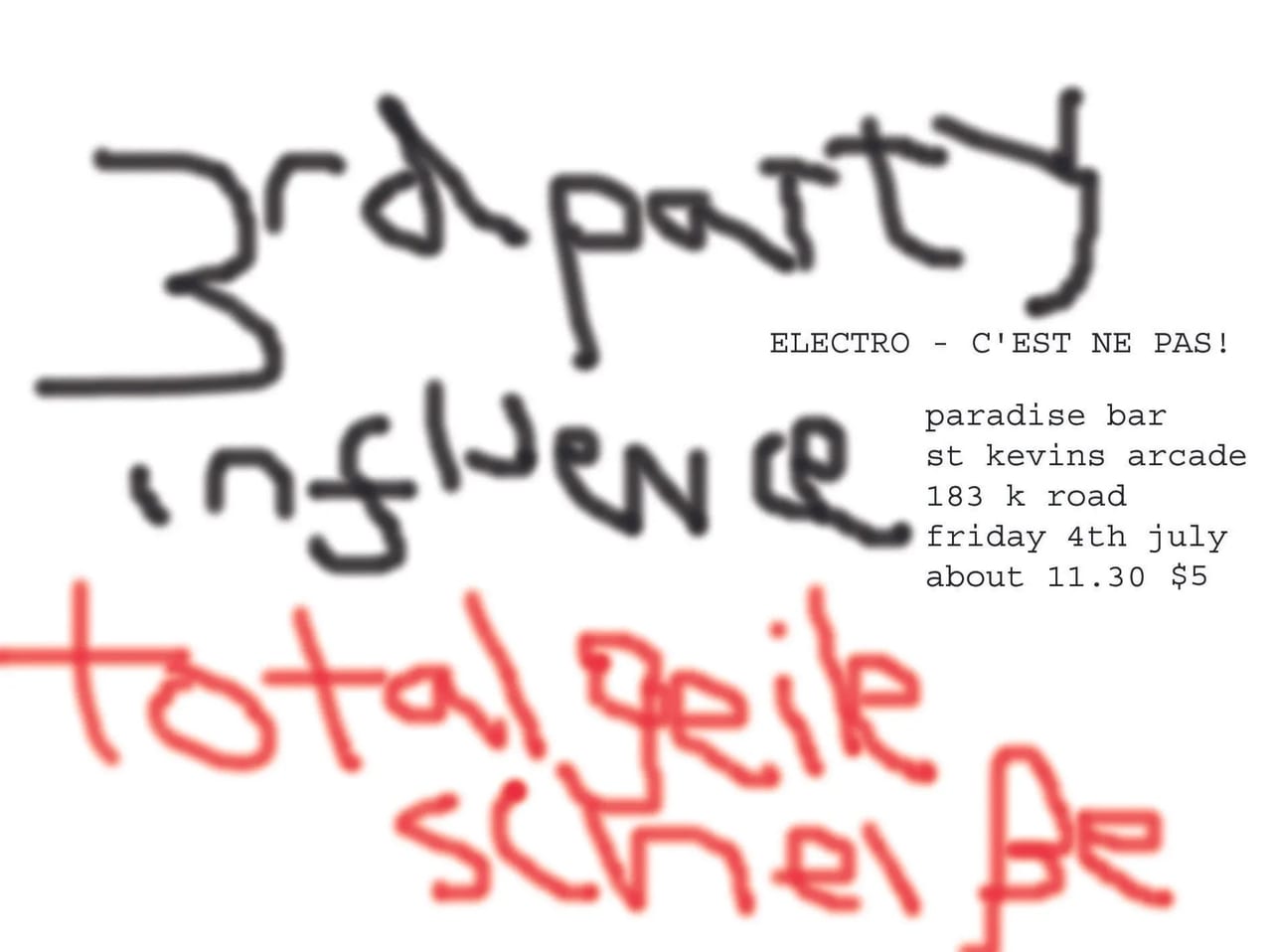 Hand-drawn flyer with “3rd party influence” scrawled in black and “total geile scheibe” in red, beside typed details: Electro – c'est ne pas! Paradise Bar, St Kevins Arcade, 183 K Road, Friday 4th July, about 11.30, $5.