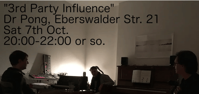 Gig flyer over a dim photograph of three people playing synthesizers in a living room, captioned: “3rd Party Influence”, Dr Pong, Eberswalder Str. 21, Sat 7th Oct, 20:00–22:00 or so.