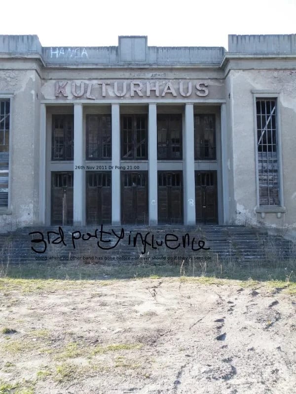 Flyer laid over a photograph of a derelict Kulturhaus building, tagged with “3rd party influence” in graffiti-style handwriting. Text reads: 26th Nov 2011, Dr Pong, 21:00.